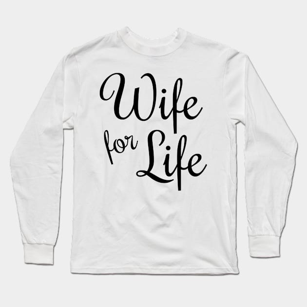 Wife for Life Long Sleeve T-Shirt by CafePretzel